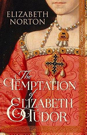 Temptation of Elizabeth Tudor by Elizabeth Norton, Elizabeth Norton