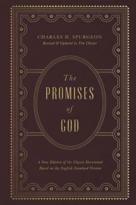 The Promises of God: A New Edition of the Classic Devotional Based on the English Standard Version by Charles H. Spurgeon