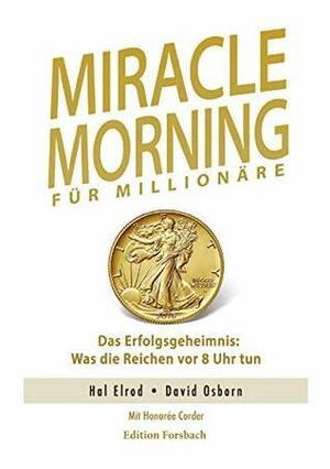 Miracle Morning für Millionäre: Das Erfolgsgeheimnis: Was die Reichen vor 8 Uhr tun by David Osborn, Hal Elrod, Honoree Corder, Lothar Seiwert