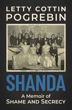 Shanda: A Memoir of Shame and Secrecy by Letty Cottin Pogrebin