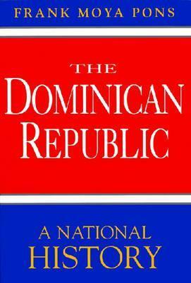 The Dominican Republic: A National History by Frank Moya-Pons