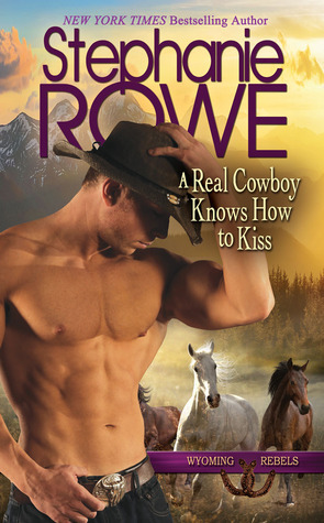 A Real Cowboy Knows How to Kiss by Stephanie Rowe