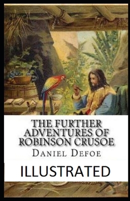 The Further Adventures of Robinson Crusoe Illustrated by Daniel Defoe