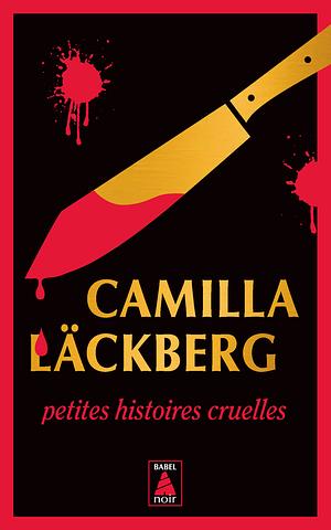 Petites histoires cruelles Femmes sans merci & Sans passer par la case départ by Camilla Läckberg