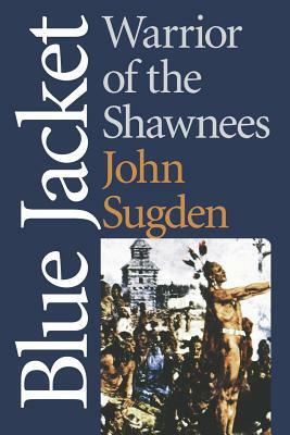 Blue Jacket: Warrior of the Shawnees by John Sugden