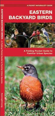 Eastern Backyard Birds: An Introduction to Familiar Urban Species by James Kavanagh, Waterford Press