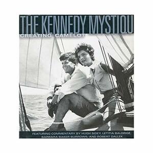 The Kennedy Mystique: Creating Camelot by Letitia Baldrige, Jon Goodman