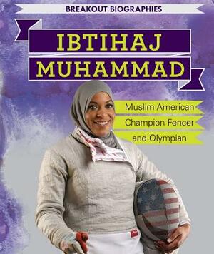 Ibtihaj Muhammad: Muslim American Champion Fencer and Olympian by Daniel R. Faust