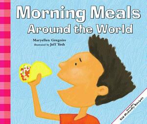 Morning Meals Around the World by Maryellen Gregoire