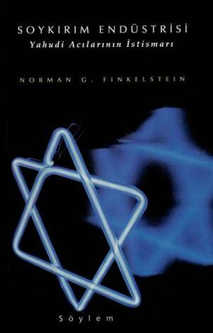 Soykırım Endüstrisi: Yahudi Acılarının İstismarı by Norman G. Finkelstein