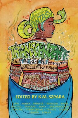 Transcendent: The Year's Best Transgender Speculative Fiction by K.M. Szpara