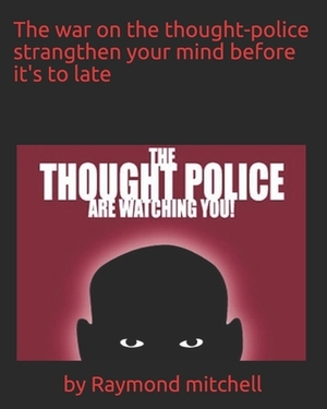 The war on the thought-police by Raymond Mitchell