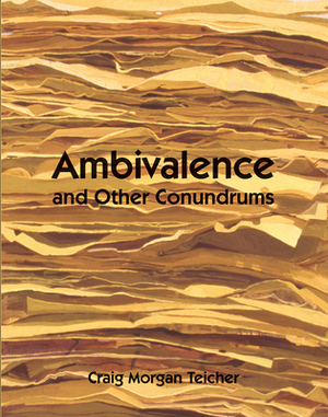 Ambivalence and Other Conundrums by Craig Teicher