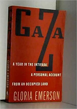 Gaza: A Year in the Intifada: A Personal Account from an Occupied Land by Gloria Emerson