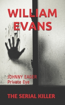 The Serial Killer: JOHNNY EAGER Private Eye by William Evans