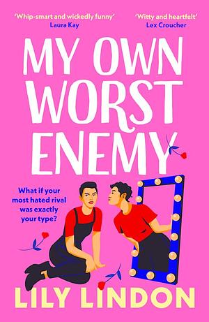 My Own Worst Enemy: The Hot New Enemies-To-lovers Romcom For 2023! by Lily Lindon