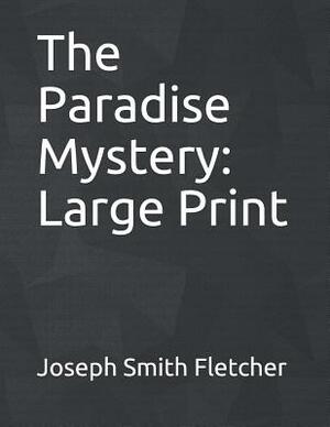 The Paradise Mystery: Large Print by Joseph Smith Fletcher