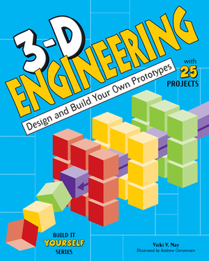 3-D Engineering: Design and Build Your Own Prototypes by Vicki V. May