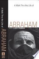 Walk Thru the Life of Abraham, A: Faith in God's Promises by Baker Publishing Group