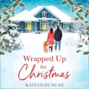 Wrapped Up for Christmas by Katlyn Duncan