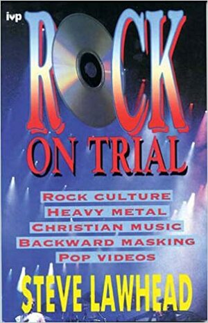 Rock On Trial: Pop Music And Its Role In Our Lives by Steve Lawhead