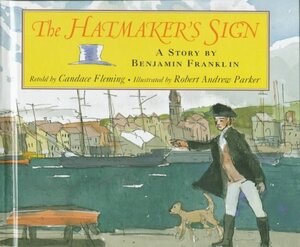 The Hatmaker's Sign: A Story by Benjamin Franklin by Candace Fleming, Robert Andrew Parker, Benjamin Franklin