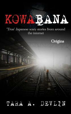 Kowabana: 'true' Japanese Scary Stories from Around the Internet: Origins by Tara A. Devlin