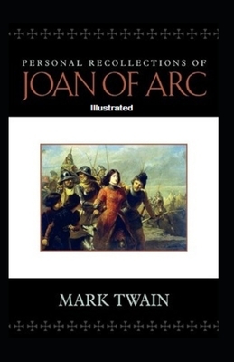 Personal Recollections of Joan of Arc Illustrated by Mark Twain