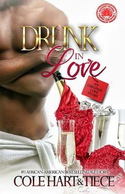 Drunk In Love: An Original Love Story by Cole Hart, Tiece M