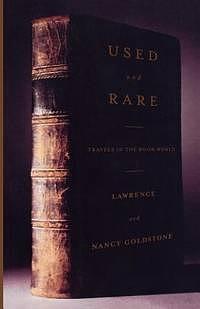 Used and Rare: Travels in the Book World by Nancy Goldstone, Lawrence Goldstone