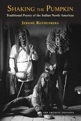 Shaking the Pumpkin: Traditional Poetry of the Indian North Americas by 