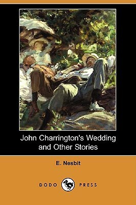 John Charrington's Wedding and Other Stories by E. Nesbit