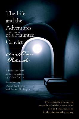 The Life and the Adventures of a Haunted Convict by David W. Blight, Austin Reed, Caleb Smith, Robert B. Stepto