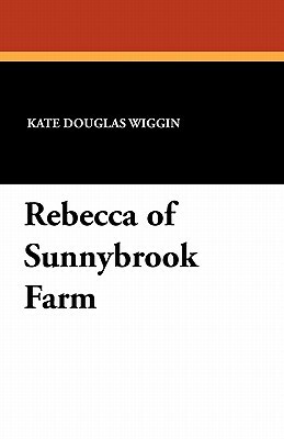 Rebecca of Sunnybrook Farm by Kate Douglas Wiggin