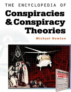 The Encyclopedia of Conspiracies and Conspiracy Theories by Michael Newton