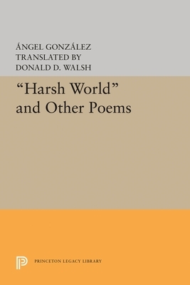 Harsh World and Other Poems by Angel Gonzalez