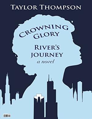 Crowning Glory River's Journey: A novel by Mark Meyer, Taylor Thompson
