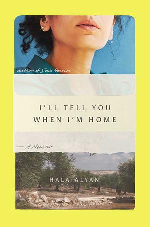 I'll Tell You When I'm Home by Hala Alyan