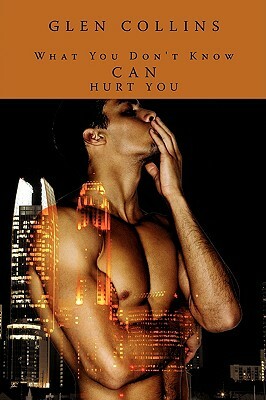 What You Don't Know Can Hurt You by Glen Collins