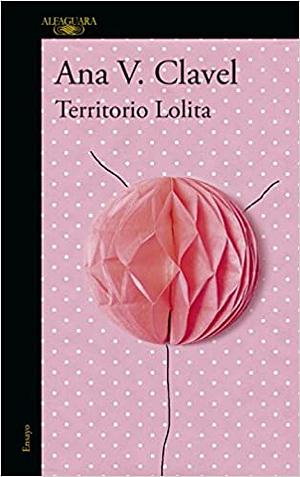 Territorio Lolita by Ana Clavel