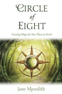 Circle of Eight: Creating Magic for Your Place on Earth by Jane Meredith
