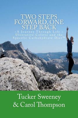 Two Steps Forward, One Step Back: A Journey Through Life, Ulcerative Colitis, and the Specific Carbohydrate Diet by Tucker Sweeney, Carol Thompson