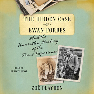 The Hidden Case of Ewan Forbes: The Transgender Trial that Threatened to Upend the British Establishment  by Zoë Playdon