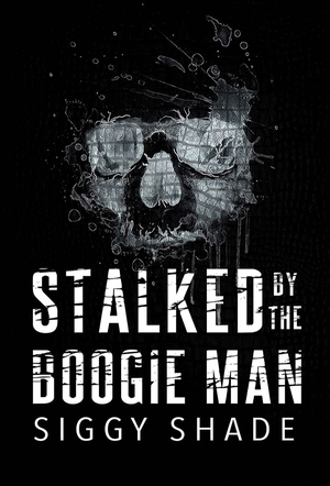 Stalked by the Boogie Man by Siggy Shade