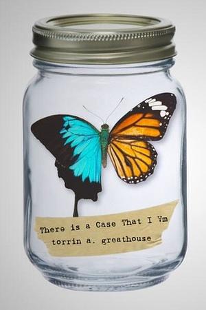 Therə is a Case that I Am by torrin a. greathouse
