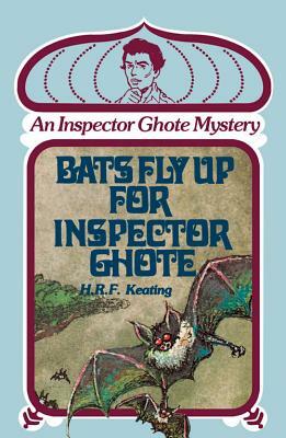 Bats Fly Up for Inspector Ghote: An Inspector Ghote Mystery by H.R.F. Keating, H.R.F. Keating