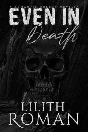Even in Death by Lilith Roman