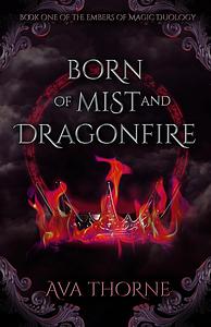 Born of Mist and Dragonfire by Ava Thorne