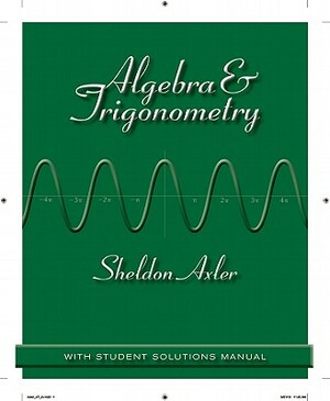 Algebra & Trigonometry: With Student Solutions Manual by Sheldon Axler