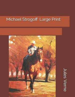 Michael Strogoff: Large Print by Jules Verne